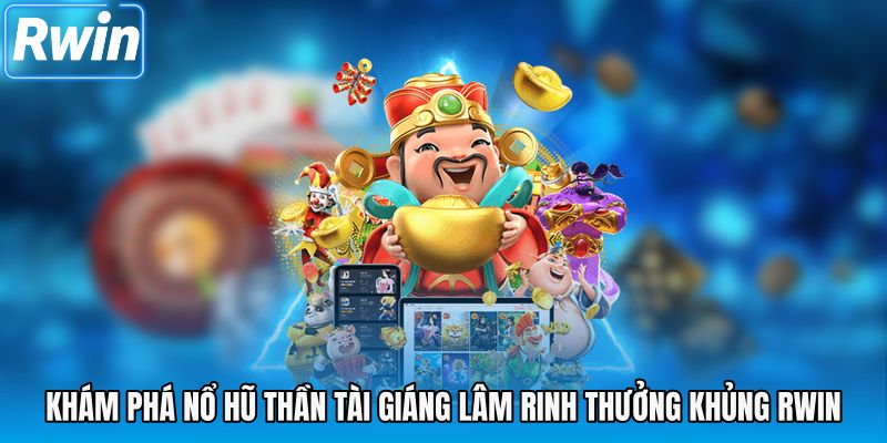 Thông tin tổng quan về nổ hũ thần tài giáng lâm