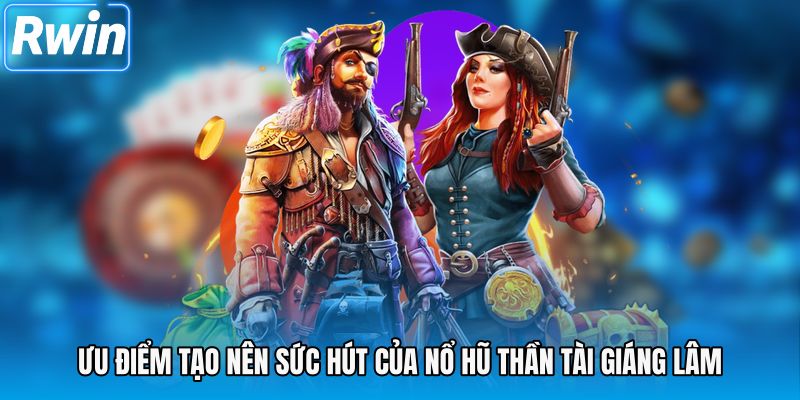 Ưu điểm tạo nên sức hút của nổ hũ thần tài giáng lâm